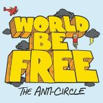 World Be Free - The Anti Circle - Album 2016