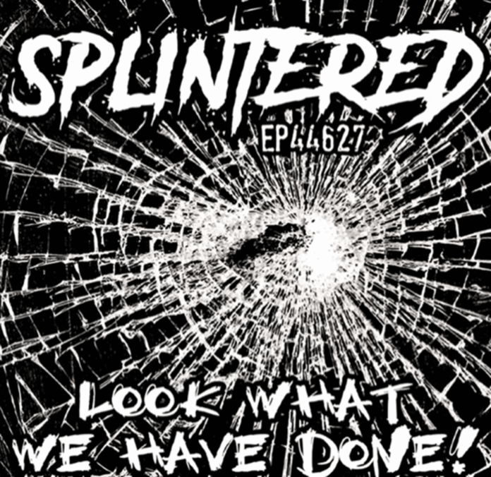 Splintered - Look What I Have Done! (2025)