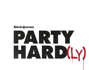 Bitch Queens - Party Hard(ly)