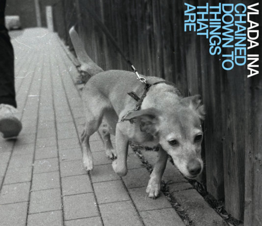 Vlada Ina – Chained Down To Things That Are (2019)