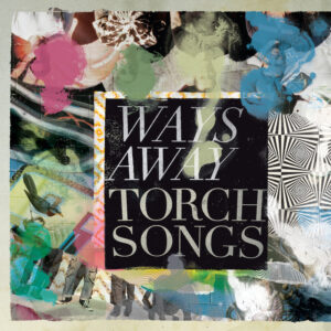 Ways Away - Torch Songs (2022)