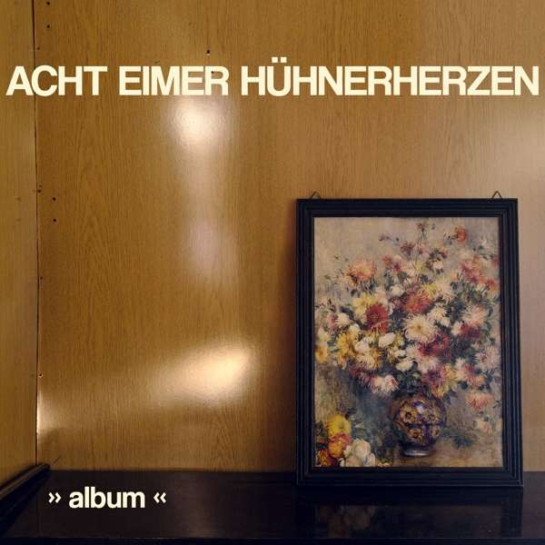 Acht Eimer Hühnerherzen - album (2020)