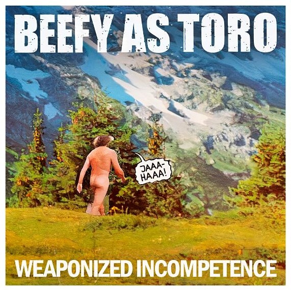 Beefy As Toro - Weaponized Incompetence (2025) Beefy As Toro - Weaponized Incompetence (2025)
