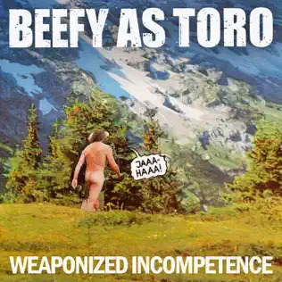 Beefy As Toro - Weaponized Incomptence (2025) Beefy As Toro - Weaponized Incomptence (2025)