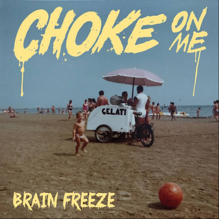Choke On Me - Brain Freeze