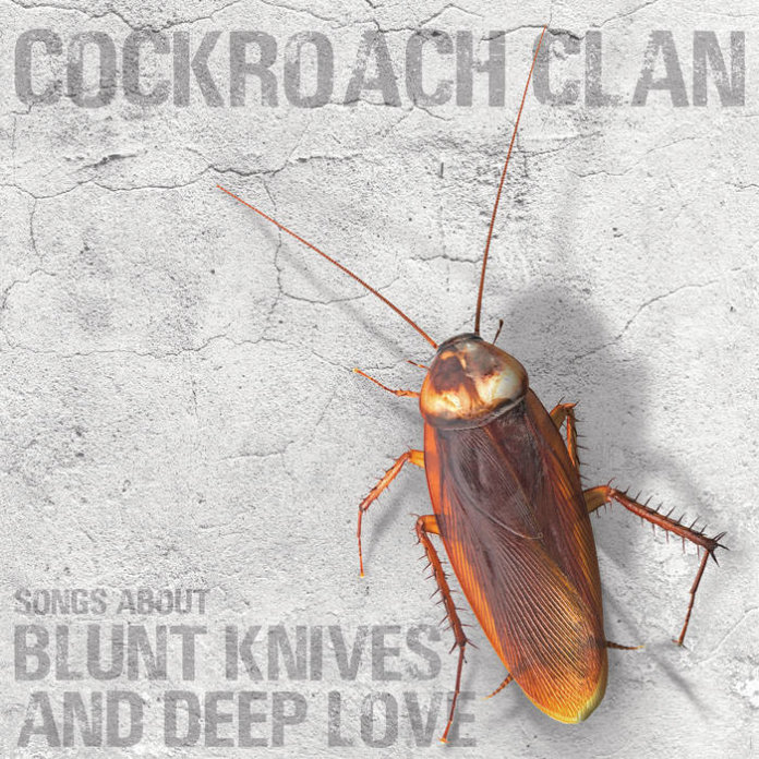 Cockroach Clan - Songs About Blunt Knives and Deep Love