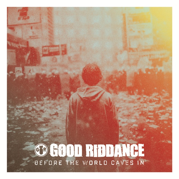 Good Riddance - Before The World Caves In (2026) Good Riddance - Before The World Caves In (2026)