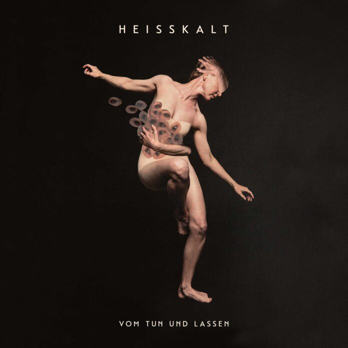 Heisskalt – Vom Tun und Lassen (2025)