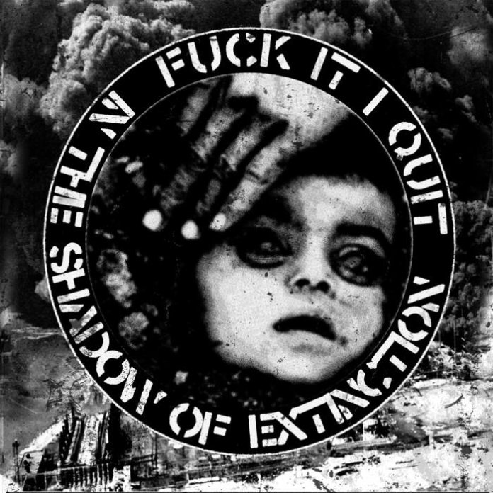 In The Shadow Of Extinction - Fuck It I Quit
