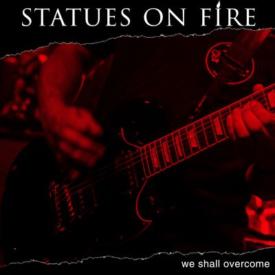 Statues On Fire - We Shall Overcome (2022)