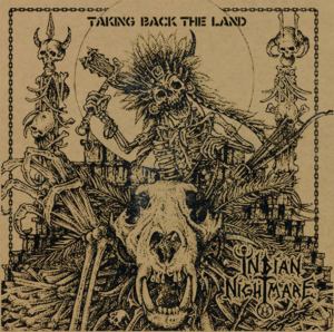Indian NIghtmare - Taking Back The Land