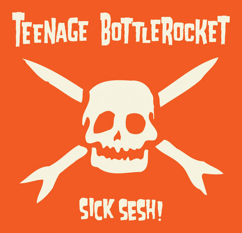 Teenage Bottlerocket - Sick Sesh! (2021)
