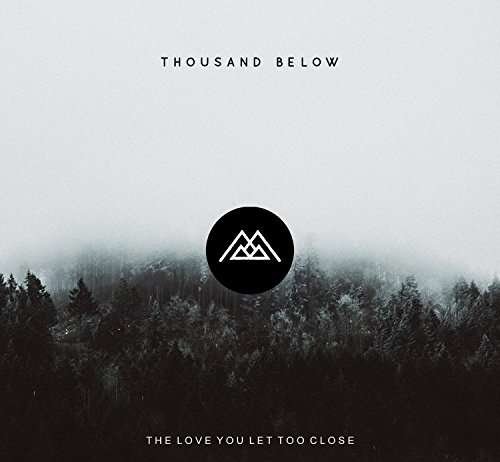 Thousand Below - The Love You Let Too Close