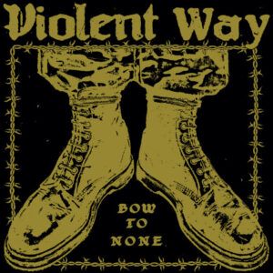 Violent Way - Bow To None (2022)