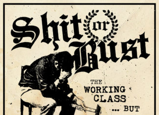 Shit Or Bust - The Working Class...But Working Sucks! (2021)