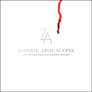 Zombie Apocalypse - Life Without Pain Is a Fucking Fantasy