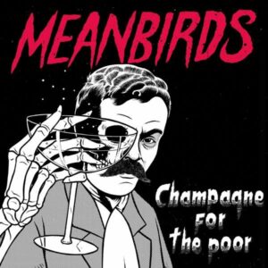 Meanbirds - Champagne For The Poor (2021)