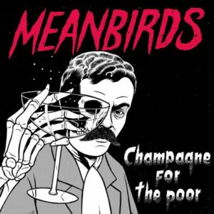 Meanbirds - Champagne For The Poor (2021)