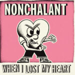 Nonchalant – When I Lost My Heart ::: Review (2026) Nonchalant - When I lost My Heart (2026)