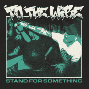 To The Wire - Stand For Something (2026)